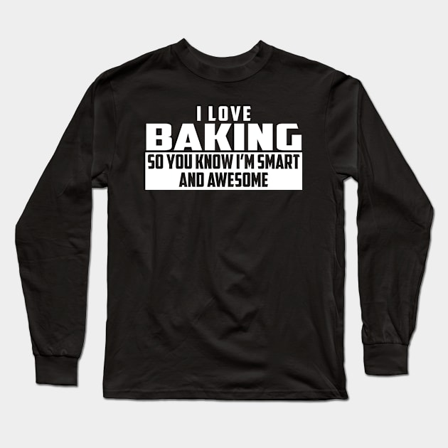 Smart and Awesome Baking Long Sleeve T-Shirt by helloshirts